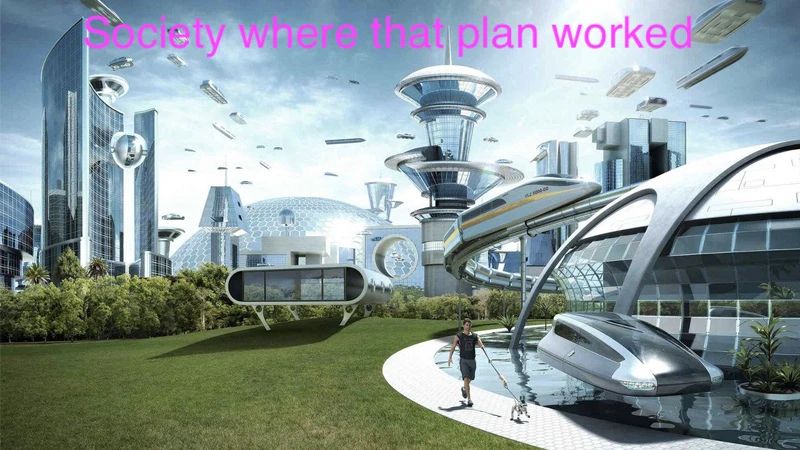A meme showing a futuristic eutopia, captioned 'Society where that plan worked'